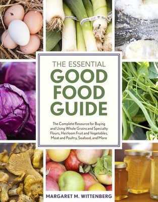 The Essential Good Food Guide: The Complete Resource for Buying and Using Whole