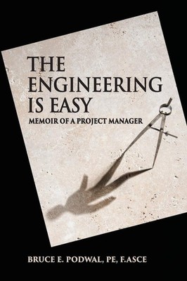 The Engineering Is Easy: Memoir of a Project Manager,Podwal, Bru