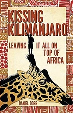 Kissing Kilimanjaro: Leaving It All on ..., Daniel Dorr