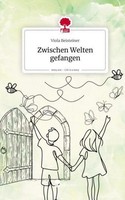 Zwischen Welten Gefangen. Life Is A Story - Story.One Viola Beisteiner