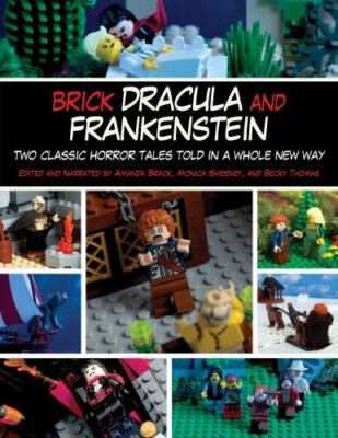 Brick Dracula and Frankenstein : Two Classic Horror Tales Told in a Whole New...