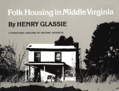 FOLK HOUSING MIDDLE VIRGINIA: STRUCTURAL ANALYSIS HISTORIC By Henry Glassie NEW