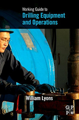 Working Guide to Drilling Equipment and Operations - Paperback NEW William, Lyon