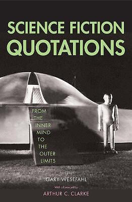 Science Fiction Quotations: From the Inner Mind to the Outer Limits By Gary W...