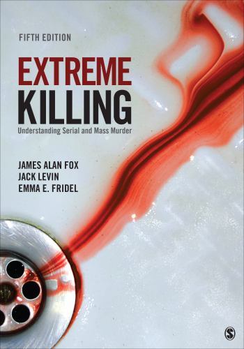 Extreme Killing : Understanding Serial and Mass Murder by Jack Levin, Emma E....