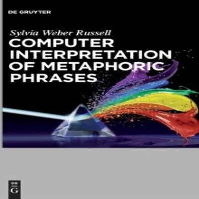 Computer Interpretation of Metaphoric Phrases Sylvia Weber Russel