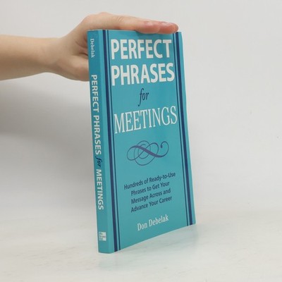 Perfect Phrases for Meetings  |  Don Debelak
