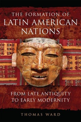 The Formation of Latin American Nations: From Late Antiquity to Early Modernity 