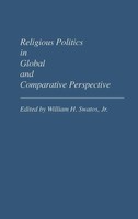 William H. Jr. Swatos | Religious Politics In Global And Comparative Perspective