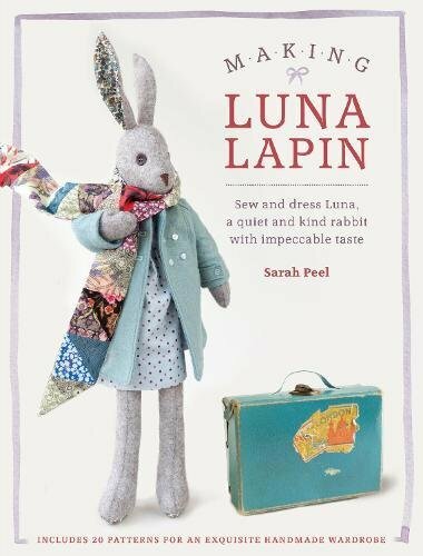 Making Luna Lapin: Sew and dress Luna, a quiet and kind rabbit with impeccabl.