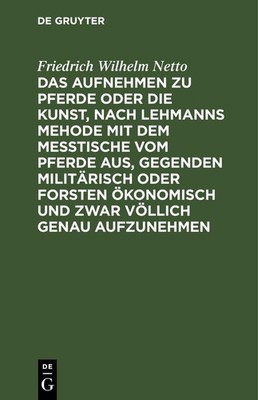 Das Aufnehmen zu Pferde oder die Kunst, nach Lehmanns Mehode mit dem Messtische