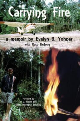 Carrying Fire: A Memoir, Yohner, Evelyn B,De Jong, Ruth, New Book