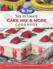 Mr. Food Test Kitchen The Ultimate Cake Mix & More Cookbook: More Th - VERY GOOD