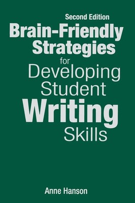 Anne Hanson | Brain-Friendly Strategies for Developing Student Writing Skills