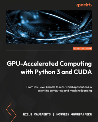 Gpu-Accelerated Computing with Python 3 and CUDA: from Low-Level Kernels to Real
