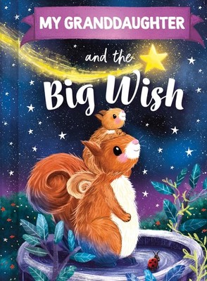 My Granddaughter and the Big Wish: A Personalized Book About Love and Friendship