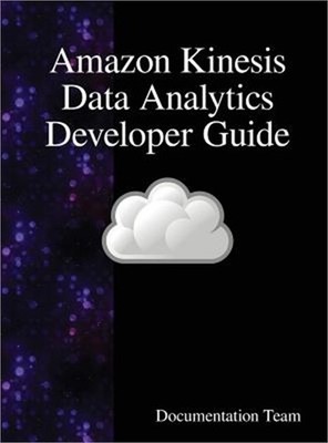 Amazon Kinesis Data Analytics Developer Guide (Hardback or Cased Book)