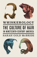 Whiskerology | The Culture Of Hair In Nineteenth-Century America | Mcbride