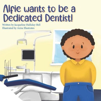 Alfie wants to be a Dedicated Dentist! (My Future Career) by Aziza Illustrates