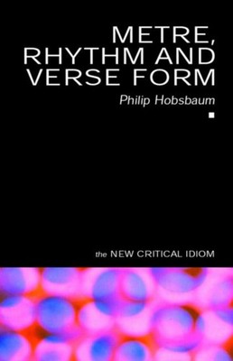 Metre Rhythm and Verse Form The New Critical Idiom by Philip Hobsbaum PAPERBACK