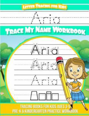 Aria Letter Tracing for Kids Trace My Name Workbook: Tracing Books for Kids A...