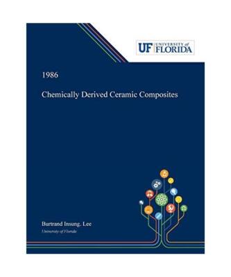 Chemically Derived Ceramic Composites, Burtrand Lee