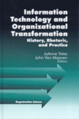 Information Technology and Organizational Transformation: History, Rhetoric and