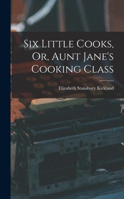 Kirkland - Six Little Cooks Or Aunt Jane's Cooking Class - New hardb - X555z