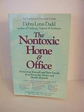 The Nontoxic Home and Office : Protecting Yourself and Your Famil