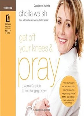 Get Off Your Knees & Pray: A Woman's Guide to Life-Changing Pray