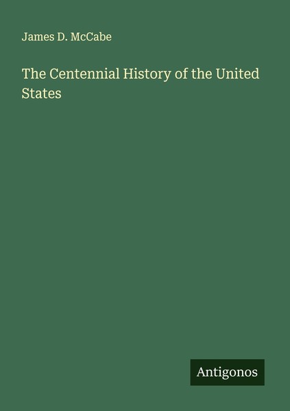 The Centennial History Of The United States James D. Mccabe-image