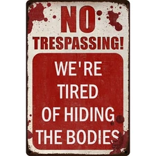 No Trespassing: We're Tired of Hiding the Bodies Funny No Trespassing Metal Sign
