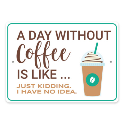 A Day Without Coffee Metal Sign