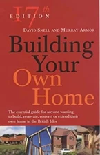 Building Your Own Home : The Essential Guide for Anyone Wanting t