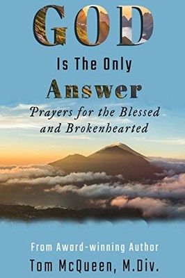 God Is The Only Answer: Prayers for the Blessed and Brokenhearted