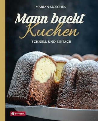 Mann backt Kuchen: Schnell und einfach. Buch TYROLIA Gesellschaft m. b. H.
