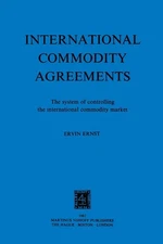 International Commodity Agreements: The system of controlling the international 