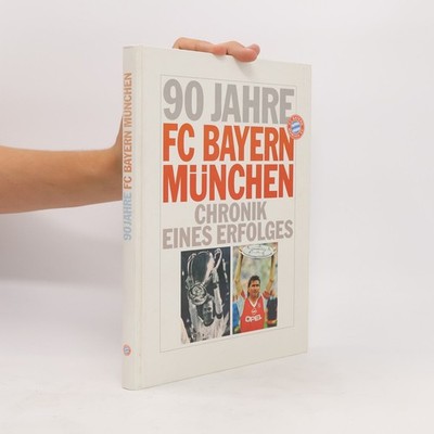 90 Jahre FC Bayern München. Chronik eines Erfolges  |  Regina Kammerer