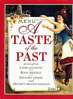 A Taste of the Past: Menus from Lavish Luncheons, Royal by Lane, John 071531842X