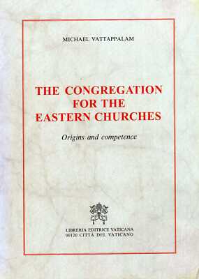 Vattappalam, Michael THE CONGREGATION FOR THE EASTERN CHURCHES : ORIGINS AND COM