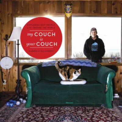 My Couch Is Your Couch : Exploring How People Live Around the World by Gabriele