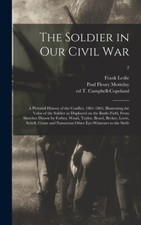 The Soldier In Our Civil War: A Pictorial History Of The Conflict, 1861-186...