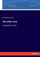 The Wider View A Search For Truth John Monroe Dana Taschenbuch Englisch 2022