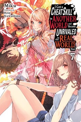 I Got a Cheat Skill in Another World and Became Unrivaled in the Real World Too