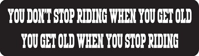 You Don't Stop Riding When You Get Old You Get Old When You Stop Helmet Stickers