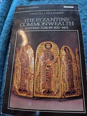 Byzantine Commonwealth : Eastern Europe, 500-1453 by Dimitri Obolensky