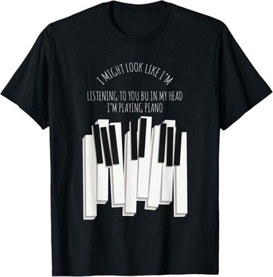 Sarcastic Piano Funny I Might Look Like I'm Listening Music T-Shirt