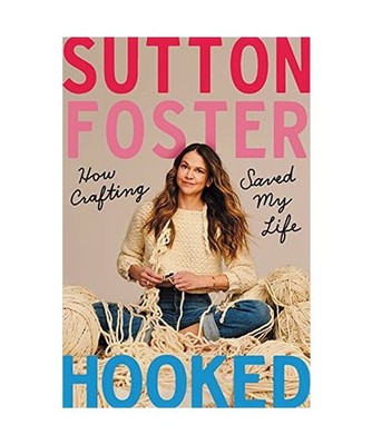 Hooked: How Crafting Saved My Life, Sutton Foster