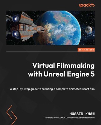 Virtual Filmmaking with Unreal Engine 5: A step-by-step guide to creating a ...