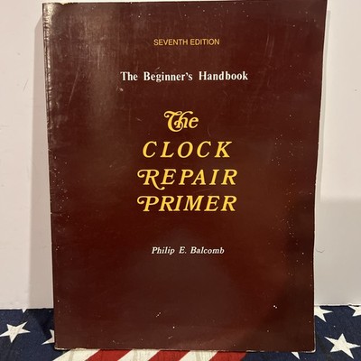 1998 The Beginners Handbook The Clock Repair Primer 7th Edition